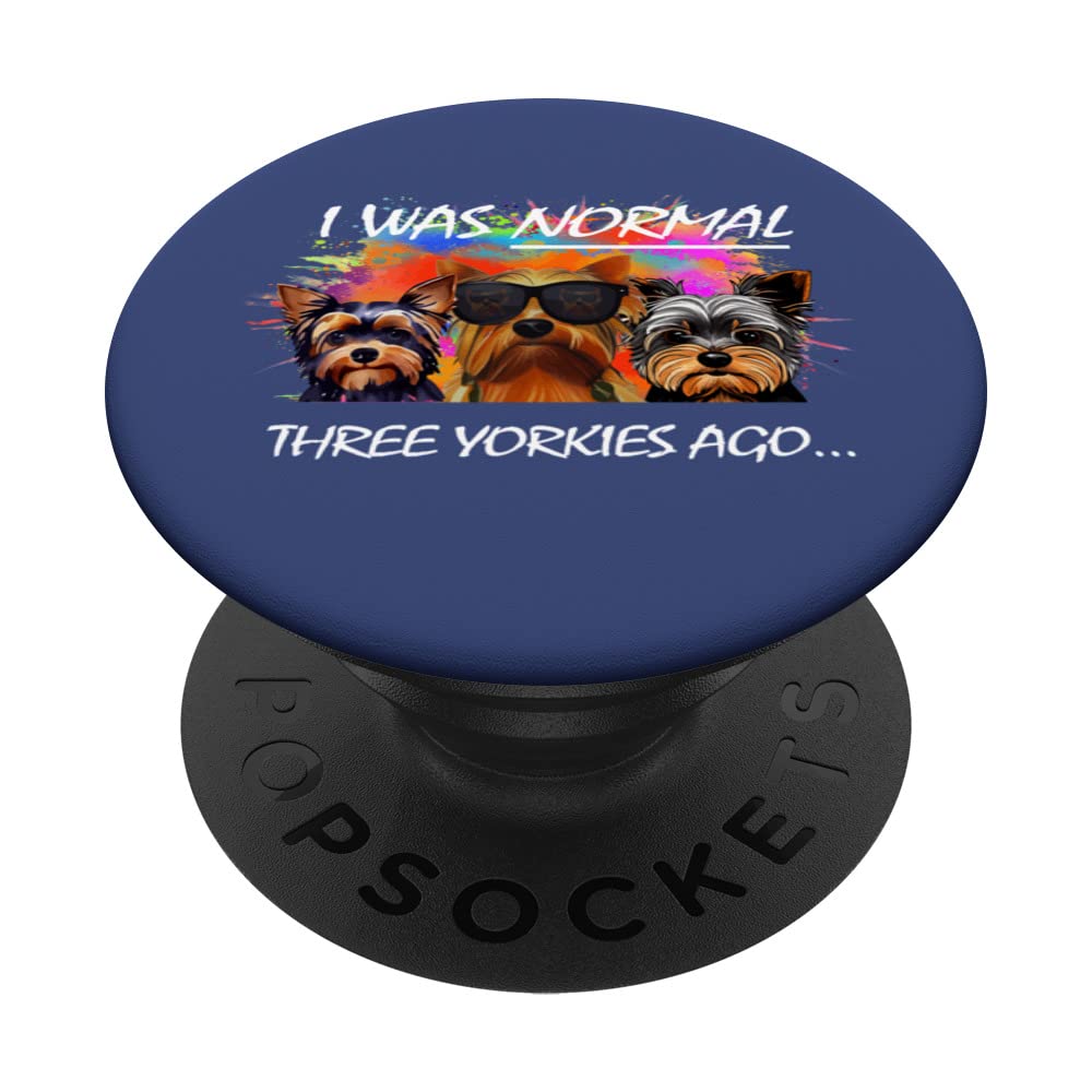 I Was Normal Three Yorkies Ago - Yorkshire Terrier Dog Owner PopSockets Swappable PopGrip