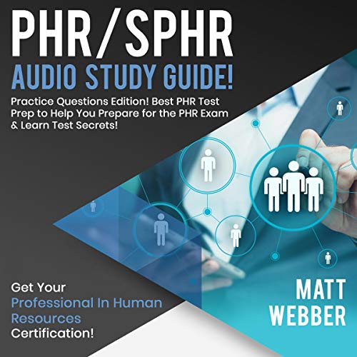 PHR/SPHR Audio Study Guide: Practice Questions Edition!: Best PHR Test Prep to Help You Prepare for the PHR Exam & Learn Test Secrets! (Best Phr Study Guide)