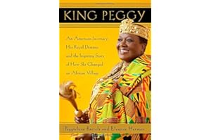 King Peggy: An American Secretary, Her Royal Destiny, and the Inspiring Story of How She Changed an African Village