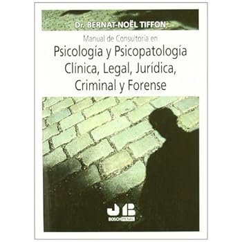 Manual de consultoría en Psicología y Psicopatología Clínica, Legal, Jurídica, Criminal y Forense. Manual de consultoría en Psicología y Psicopatología Clínica, Legal, Jurídica, Criminal y Forense.
