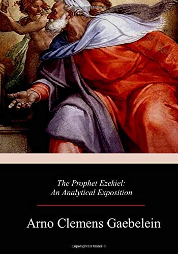 The Prophet Ezekiel Gaebelein Arno Clemens 9781719215893 Amazon Com Books