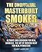 The Unofficial Masterbuilt Cookbook: Ultimate BBQ Cookbook for Real Barbecue, The Art of Smoking Meat For Real Pitmasters by Gary Mercer