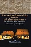 Devotional Worship Book of Shetaut Neter: Medu Neter song, chant and hymn book for daily practice by 