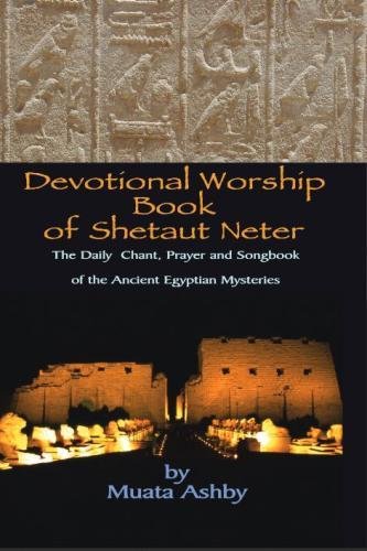 Devotional Worship Book of Shetaut Neter: Medu Neter song, chant and hymn book for daily practice by Muata Ashby