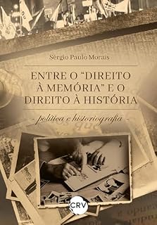 Livro Entre o "Direito à Memória" e o direito à história: Política e historiografia
