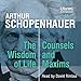 FREE FIRST CHAPTER: The Wisdom of Life, Counsels and Maxims