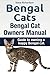 Bengal Cats. Bengal Cat Owners Manual. Guide to owning a happy Bengal cat. by Steve Richardson