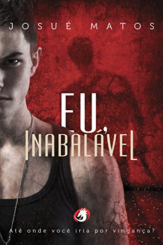 Eu, InabalÃ¡vel: AtÃ© Onde VocÃª Iria Por VinganÃ§a? por [Matos, JosuÃ©]