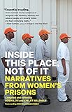 Inside This Place, Not of It: Narratives from Women's Prisons (Voice of Witness)