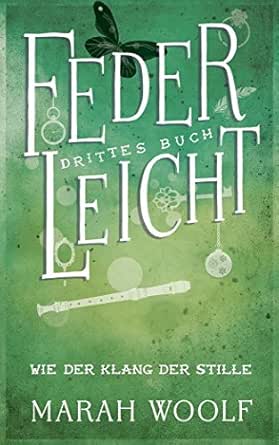 Federleicht Wie Der Klang Der Stille Federleichtsaga 3 German Edition Kindle Edition By Woolf Marah Liepins Carolin Children Kindle Ebooks Amazon Com