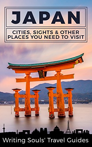 [Best] Japan: Cities, Sights & Other Places You Need To Visit (Tokyo,Yokohama,Osaka,Nagoya,Kyoto,Kawasaki,S ZIP