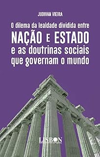 Livro O dilema da lealdade dividida entre Nação e Estado e as doutrinas sociais que governam o mundo