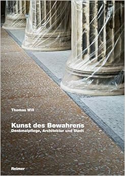 Kunst des Bewahrens: Denkmalpflege, Architektur und Stadt Kunst des Bewahrens: Denkmalpflege, Architektur und Stadt