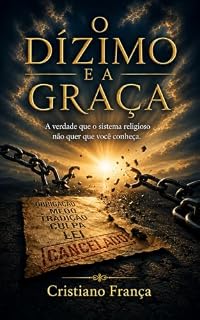 Livro O DÍZIMO E A GRAÇA: A verdade que o sistema religioso não quer que você conheça.