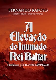 Livro A ELEVAÇÃO DO INUMADO REI BALTAR : Pregressos de O Primado Cavalariano (RAPOSOVERSO)
