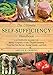 The Ultimate Self-Sufficiency Handbook: A Complete Guide to Baking, Crafts, Gardening, Preserving Your Harvest, Raising Animals, and More (Self-Sufficiency Series) by Abigail R. Gehring