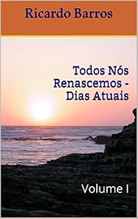 Livro Todos Nós Renascemos - Dias Atuais: Volume I