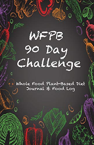 WFPB 90 Day Challenge: Whole Food Plant-Based Diet Journal & Food Log
