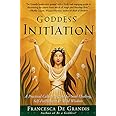 Goddess Initiation: A Practical Celtic Program for Soul-Healing, Self-Fulfillment & Wild Wisdom