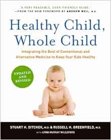 Healthy Child Whole Child Integrating The Best Of Conventional And Alternative Medicine To