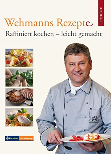 Wehmanns Rezepte Raffiniert Kochen Leicht Gemacht Amazon De Heinz Wehmann Bucher
