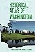 Historical Atlas of Washington by 