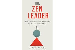 The Zen Leader: How Meditation Can Transform Your Leadership Style