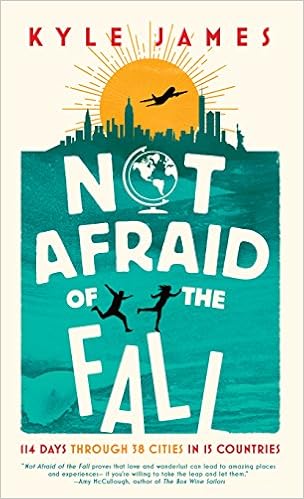 Not Afraid of the Fall: 114 Days Through 38 Cities in 15 Countries, by Kyle James