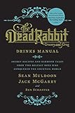 The Dead Rabbit Drinks Manual: Secret Recipes and Barroom Tales from Two Belfast Boys Who Conquered the Cocktail World