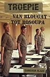 Troepie: Van Blougat tot Bosoupa (Afrikaans Edition)
