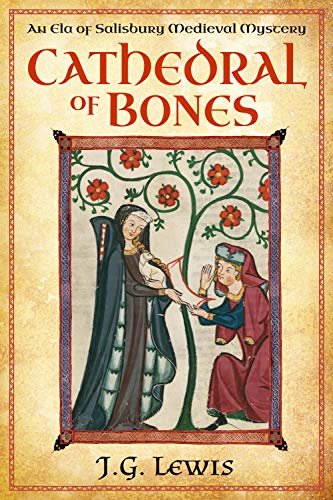 Cathedral of Bones: An Ela of Salisbury Medieval Mystery (Ela of Salisbury Medieval Mysteries Book 1 by J. G. Lewis