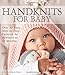 Handknits for Baby: Over 30 Easy, Step-by-Step Patterns for Newborn to 12 Months