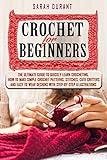 Crochet for Beginners: The Ultimate Guide to Quickly Learn Crocheting, How to Make Simple Crochet Pa by Sarah  Durant