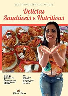 Livro Delícias Saudáveis e Nutritivas: Receitas da Dé! Praticas, saudáveis, deliciosas e que emagrecem!