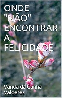 Livro ONDE "NÃO" ENCONTRAR A FELICIDADE