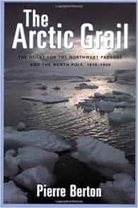 The Arctic Grail The Quest For The Northwest Passage And