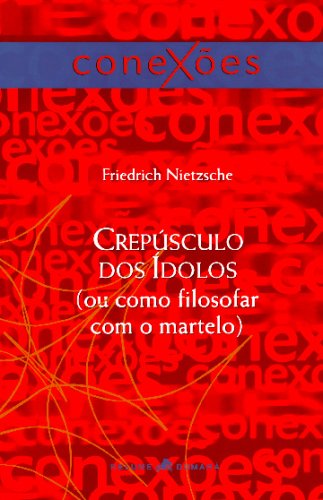 Crepúsculo dos Idolos: (Ou Como Filosofar Com o Martelo) (Portuguese Edition)