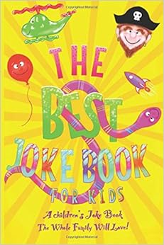 The Best Joke Book For Kids: Jokes that every 6 to 9 year old will love! Also contains wonderful images to colour in. (The Best Joke Books For Kids) The Best Joke Book For Kids: Jokes that every 6 to 9 year old will love! Also contains wonderful images to colour in. (The Best Joke Books For Kids)