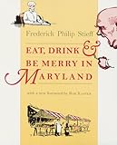 Eat, Drink, and Be Merry in Maryland (Maryland Paperback Bookshelf) by Frederick Philip Stieff