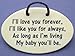 I'll love you forever, I'll like you for always, as long as I'm living my baby you'll be. Handmade in the USA for 30 years. Overstock price offsets shipping cost.