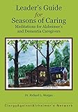 Leader's Guide for Seasons of Caring: Meditations for Alzheimer's and Dementia Caregivers by ClergyAgainstAlzheimer's Network, Richard Morgan