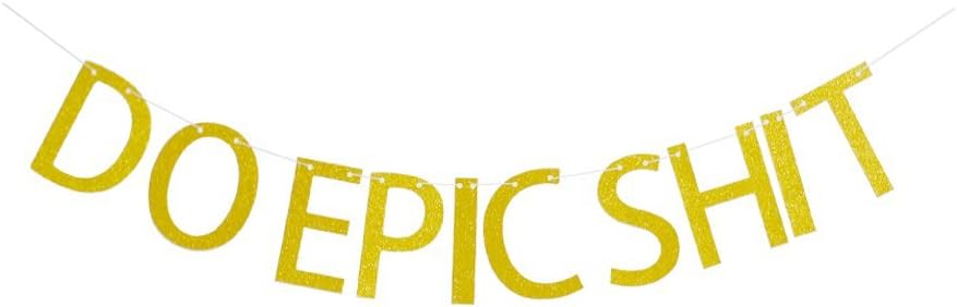 Do Epic Shit Banner, Gold Glitter Letters Decor for College Graduation Going Away Party