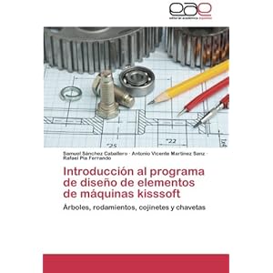 Introducción al programa de diseño de elementos de máquinas kisssoft: Árboles, rodamientos, cojinetes y chavetas (Spanish Edition)