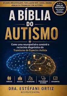 Livro A Bíblia do Autismo: Como uma neuropediatra constrói o raciocínio diagnóstico do Transtorno do Espectro Autista