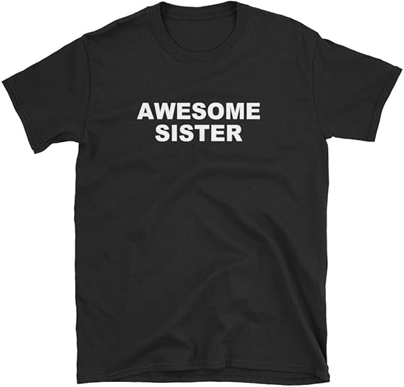 Awesome Sister T Shirt, Unisex Adult Clothing, Shirt Designs, Gift