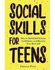 Social Skills for Teens: How to Build Self-Esteem, Confidence, and Become Your Best Self
