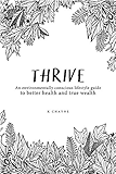 Thrive: An environmentally conscious lifestyle guide to better health and true wealth