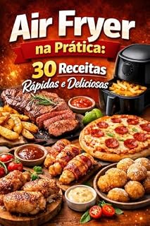 Livro Air Fryer na Prática: 30 Receitas Rápidas e Deliciosas