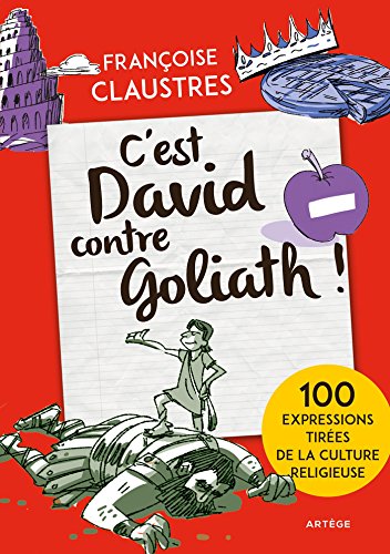 C'est David contre Goliath !: 100 expressions de la vie de tous les jours qui permettent de découvrir les épisodes de la Bible les plus connus, les principales fêtes religieuses et les grandes notions de la religion