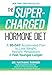 The Supercharged Hormone Diet: A 30-Day Accelerated Plan to Lose Weight, Restore Metabolism & Feel Y by Natasha Turner